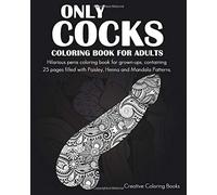 Only Cocks Coloring Book For Adults: Hilarious penis coloring book for grown-ups, containing 25 pages filled with Paisley, Henna and Mandala Patterns.