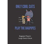 Only Cool Cats Play The Bagpipes | Bagpipe Players Large Sketch Book: 120 Pages Large 8.5 x 11 | Gift For Songwriters, Students And Musicians Alike | ... Players, doodling, sketching and drawing
