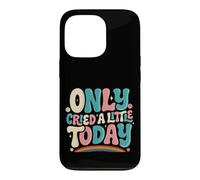 Only Cried A Little Today Emotions Feelings Expression Case for iPhone 13 Pro