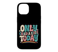 Only Cried A Little Today Emotions Feelings Expression Case for iPhone 14
