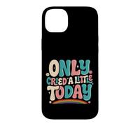 Only Cried A Little Today Emotions Feelings Expression Case for iPhone 14 Plus