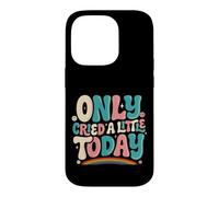 Only Cried A Little Today Emotions Feelings Expression Case for iPhone 14 Pro