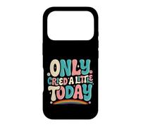 Only Cried A Little Today Emotions Feelings Expression Case for iPhone 17 Pro