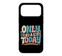 Only Cried A Little Today Emotions Feelings Expression Case for iPhone 17 Pro Max