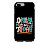 Only Cried A Little Today Emotions Feelings Expression Case for iPhone 7 Plus/8 Plus
