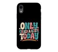 Only Cried A Little Today Emotions Feelings Expression Case for iPhone XR