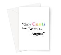 Only Cunts are Born in August Greeting Card | Offensive Birthday Card, Rude Adult Humour Birthday Card, Cunt Birthday Card