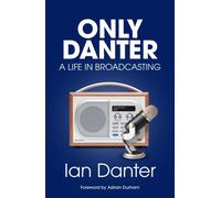 Only Danter : A Life in Broadcasting