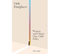 Only Daughters: Women and China’s One-Child Policy