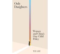 Only Daughters : Women and China’s One-Child Policy