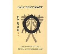 Only Don't Know: The Teaching Letters of Zen Master Seung Sahn