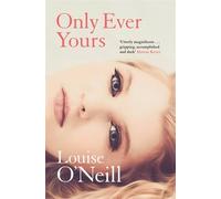Only Ever Yours: the bestselling first novel by Louise O'Neill, author of Asking For It (Riverrun)