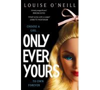 Only Ever Yours YA edition : the bestselling first novel by Louise O'Neill, author of Asking For It