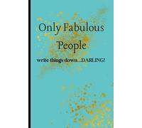 Only Fabulous People write things down...Darling!: Funny Gift Notebook Journal For Friends and Family