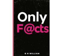 Only Facts - A Trivia & Facts Book of Useless Knowledge: Perfect Gag Gift For Men and the Know It Alls, Fun Facts for Curious Minds