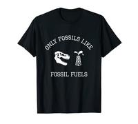 Only Fossils Like Fossil Fuels Climate Change T-Shirt