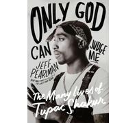 Only God Can Judge Me : The Many Lives of Tupac Shakur