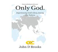 ONLY GOD: Experiencing God's Glory among the Nations