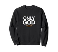 Only God | Inspiring Uplifting Empowering Faith Spiritual Sweatshirt
