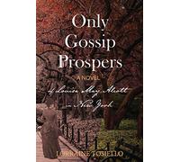Only Gossip Prospers: A Novel of Louisa May Alcott in New York