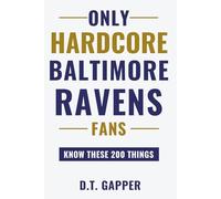 Only HARDCORE Baltimore Ravens Fans Know These 200 Things: Deep-Cut Trivia, Hidden Stories, and Surprising Facts from Every Era of Baltimore Ravens History (200 Facts for HARDCORE Fans)