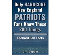 Only HARDCORE New England Patriots Fans Know These 200 Things