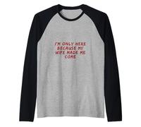 Only Here Because My Wife Made Me Come Funny Husband Humor Raglan Baseball Tee