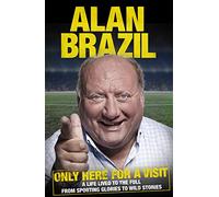 Only Here For A Visit: A Life Lived to the Full - from Sporting Glories to Wild Stories