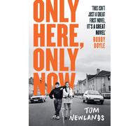 Only Here, Only Now : The funny, moving and original debut from award-winning author Tom Newlands