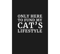 Only Here to Fund My Cat's Lifestyle: 6x9 Lined Funny Notebook, 110 Pages | Sarcastic Office Gift for Adults, Coworker Appreciation Gift, Secret Santa ... Journal for the Professionally Functioning