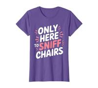Only Here To Sniff Chairs - Adult Humor Funny Meme Gag Joke T-Shirt
