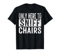 only here to sniff chairs Vintage Funny and Embarrassing Gag T-Shirt