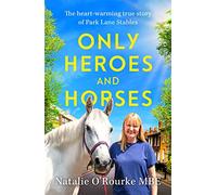 Only Heroes and Horses: The Heart-warming True Story of Park Lane Stables