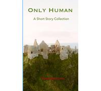 Only Human: A Short Story Collection