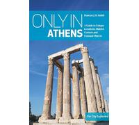 Only in Athens: A Guide to Unique Locations, Hidden Corners and Unusual Objects (Only in Guides)