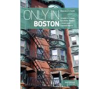 Only in Boston (2) : A Guide to Unique Locations,Hidden Corners & Unusual Objects