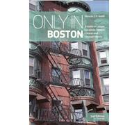 Only in Boston: A Guide to Unique Locations, Hidden Corners and Unusual Objects (Only in Guides)
