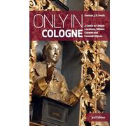 Only in Cologne: A Guide to Unique Locations, Hidden Corners and Unusual Objects (Only in Guides)