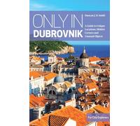 Only in Dubrovnik: A Guide to Unique Locations, Hidden Corners and Unusual Objects (Only in Guides)