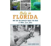 Only in Florida: Why Did the Manatee Cross the Road & Other True Tales