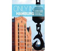 Only in Hamburg: A Guide to Unique Locations, Hidden Corners and Unusual Objects