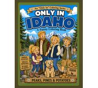 Only in Idaho: A Funny Coloring Book: Peaks, Pines & Potatoes (Only In Coloring Series)