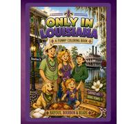 Only in Louisiana: A Funny Coloring Book: Bayous, Bourbon & Beads (Only In Coloring Series)