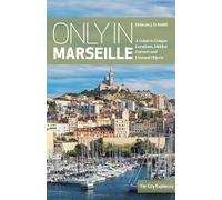 Only in Marseille: A Guide to Unique Locations, Hidden Corners and Unusual Objects (Only in Guides)
