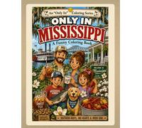Only in Mississippi: A Funny Coloring Book: Southern Roots, Big Hearts & River Soul (Only In Coloring Series)