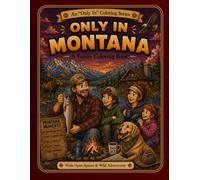 Only in Montana: A Funny Coloring Book: Wide Open Spaces & Wild Adventures (Only In Coloring Series)