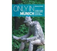 Only in Munich : A Guide to Unique Locations, Hidden Corners and Unusual Objects