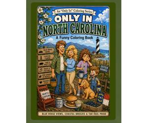 Only in North Carolina: A Funny Coloring Book: Blue Ridge Views, Coastal Breezes & Tar Heel Pride (Only In Coloring Series)