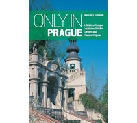 Only In Prague: A Guide to Unique Locations, Hidden Corners and Unusual Objects (Only in Guides)