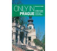 Only in Prague : Guide to Unique Locations, Hidden Corners, Unusual Objects